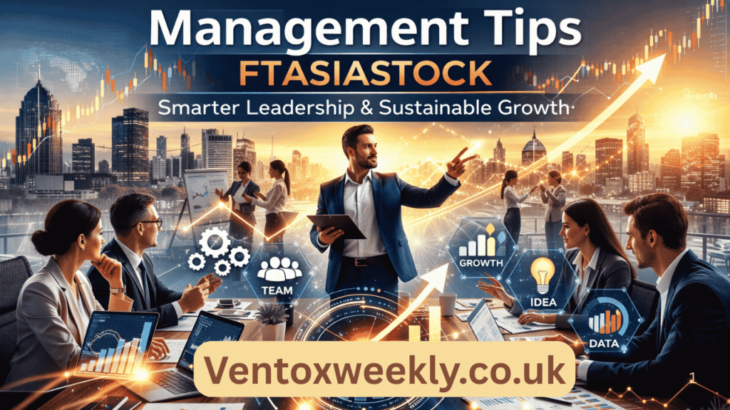Management Tips Ftasiastock: Smarter Leadership and Sustainable Growth management tips ftasiastock